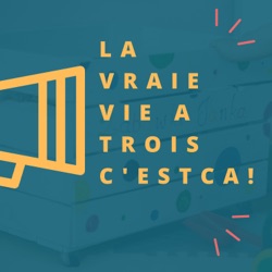 La Vraie Vie A 3 C'est Ca - Podcast parentalité