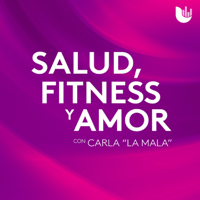 Salud, Fitness y Amor, con Carla ‘La Mala’ podcast