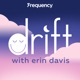 Drift with Erin Davis