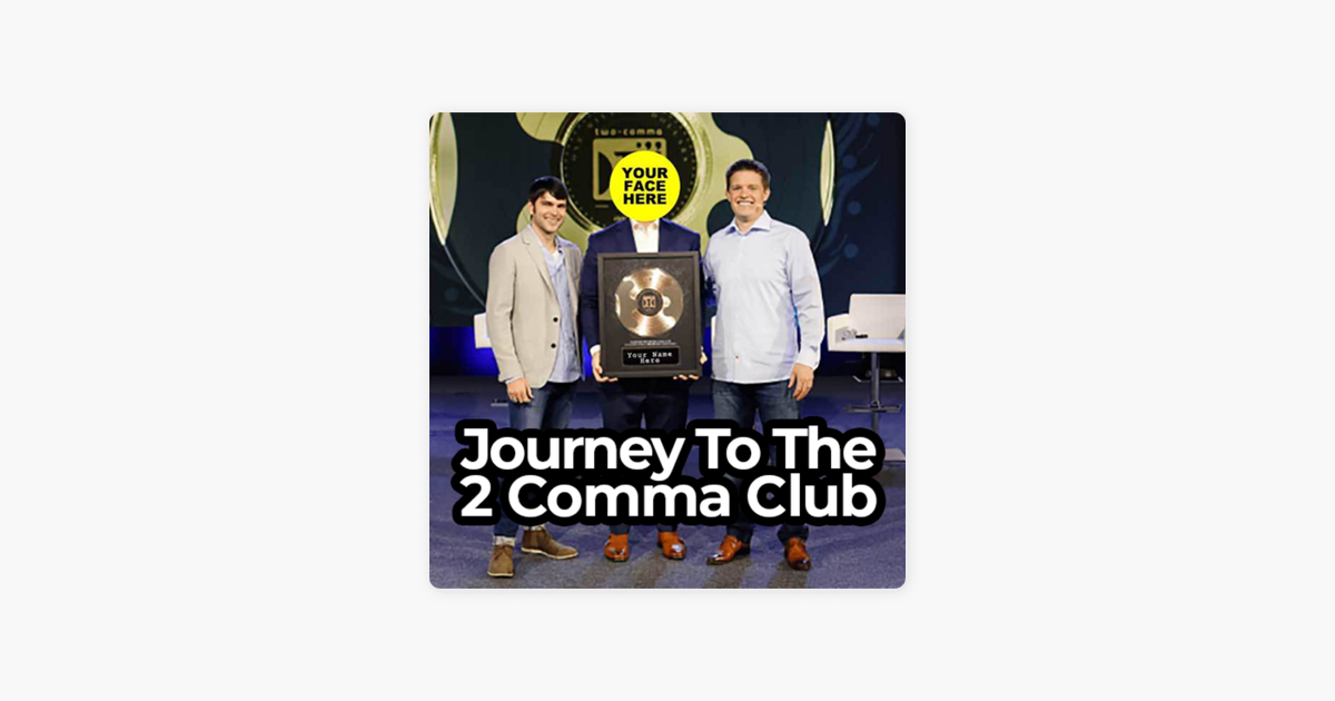Journey to the 2 Comma Club on Apple Podcasts