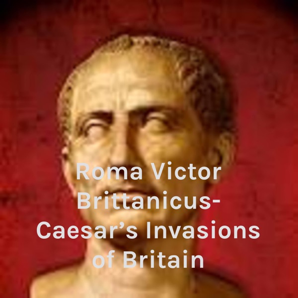 Roma Victor Brittanicus- Caesar's Invasions of Britain Artwork