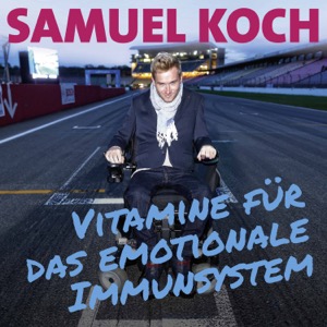 Vitamine für das emotionale Immunsystem - Der Podcast von Samuel Koch