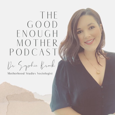 The Good Enough Mother:Dr Sophie Brock