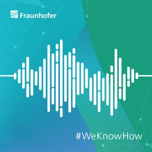 Fraunhofer-Podcast: Forschung erleben – Zukunft hören