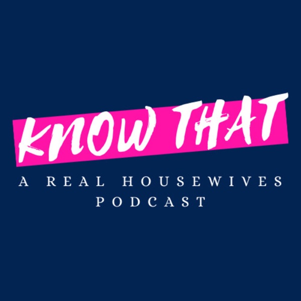 Know That: A Real Housewives Podcast Artwork