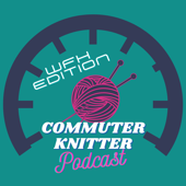 Commuter Knitter Podcast - Commuter Knitter