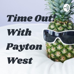Time Out! With Payton West