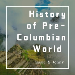 The History Podcast of the Pre-Columbian World