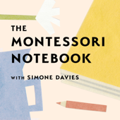 The Montessori Notebook podcast :: a Montessori parenting podcast with Simone Davies - Simone Davies, Montessori teacher and parent