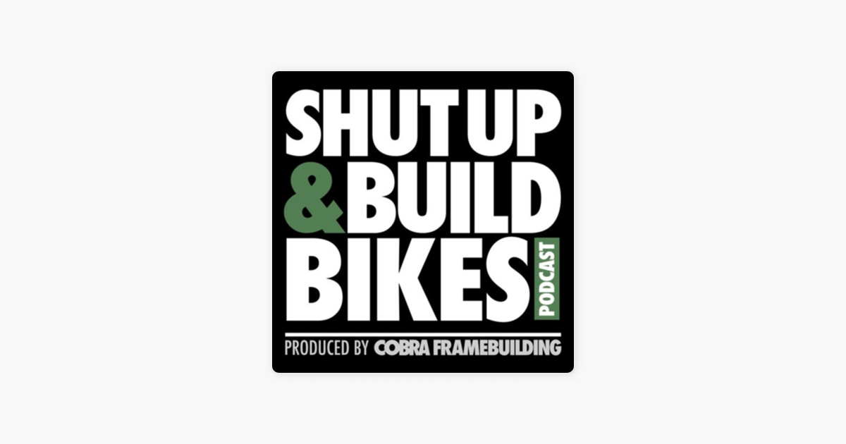 Shut Up And Build Bikes Podcast Auf Apple Podcasts