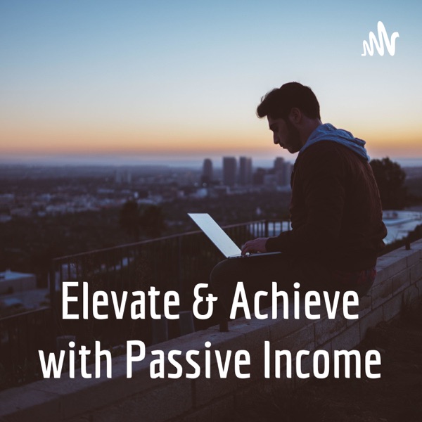 Elevate & Achieve with Passive Income Artwork