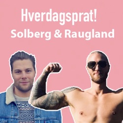 Hverdagsprat med Solberg & Raugland