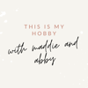 This is My Hobby - Maddie & Abby