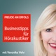 Freude am Erfolg: Businesstipps für Hörakustiker mit Veronika Vehr