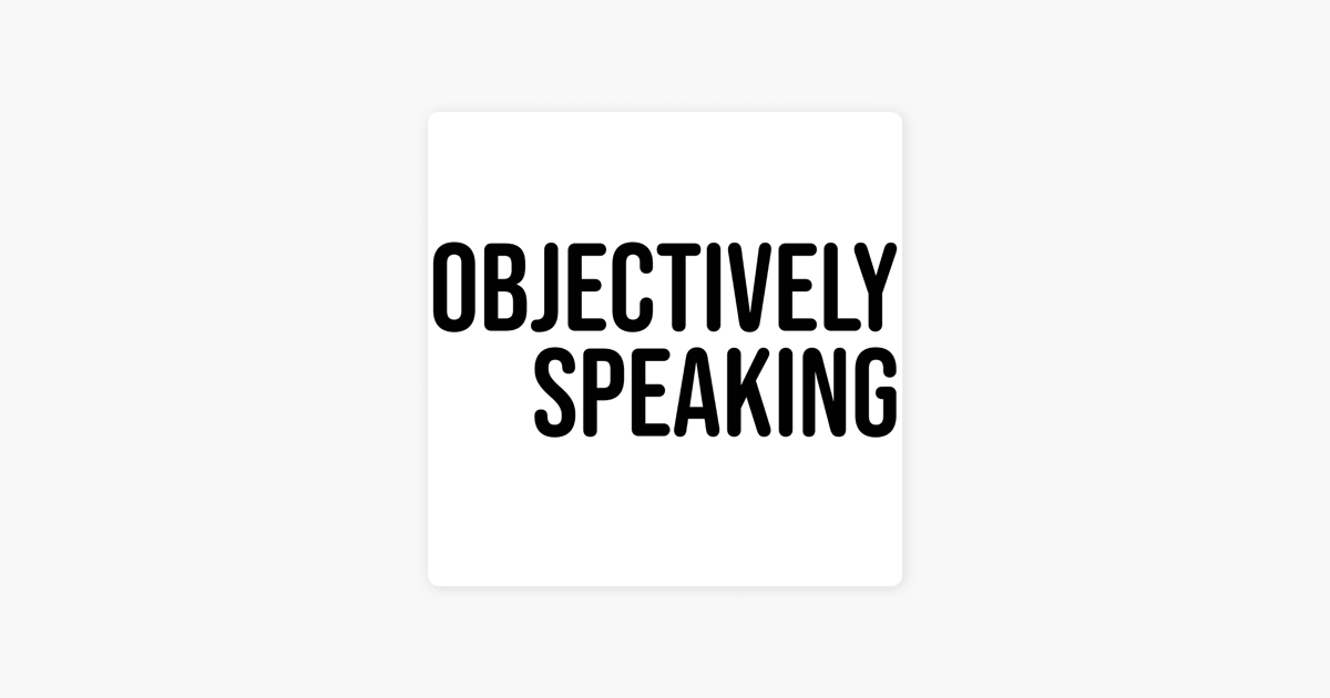 objectively-speaking-on-apple-podcasts