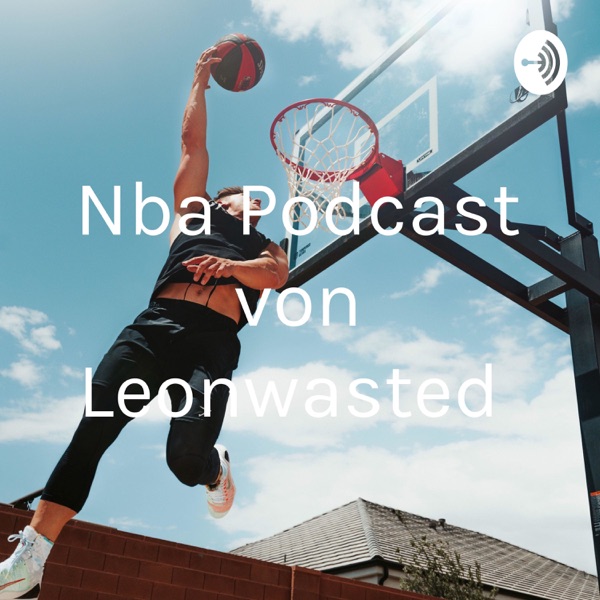 Nba Podcast von Leonwasted
