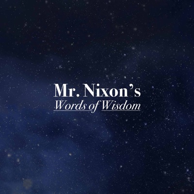 Mr. Nixon's Words of Wisdom Mr. Nixon's Words of Wisdom