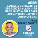 #098: SaaS Cold Outreach for SEO: 1,000 emails/day = 20 backlinks/day for a SaaS company using only one outreach email (Gerard Compte)