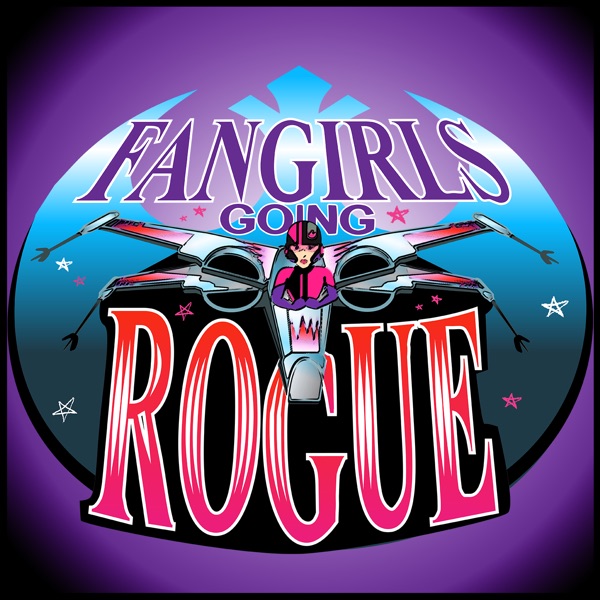 Fangirls Going Rogue: Star Wars Conversation from a Female POV Artwork