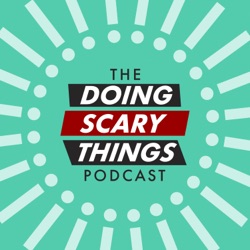 The Doing Scary Things Podcast