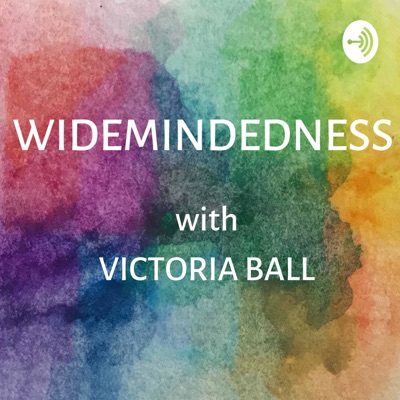Widemindedness with Victoria Ball Widemindedness with Victoria Ball