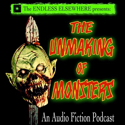 The Unmaking of Monsters The Unmaking of Monsters