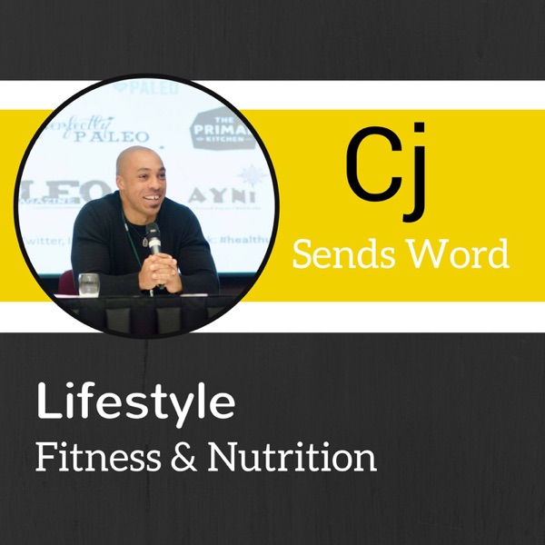 Cj Sends Word Podcast: Lifestyle, Fitness and Nutrition To Get Your Life In Focus. Artwork