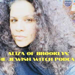 Aliza Of Brooklyn: The Jewish Witch Podcast