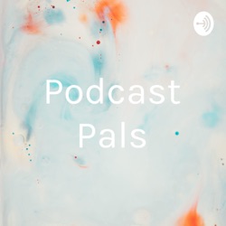 Podcast Pals