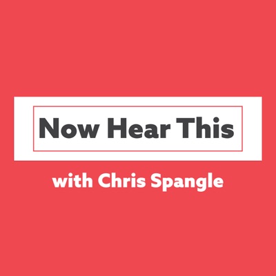 Now Hear This with Chris Spangle Now Hear This with Chris Spangle