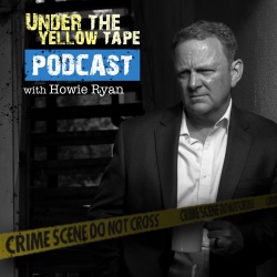 Under The Yellow Tape Podcast with Howard Ryan