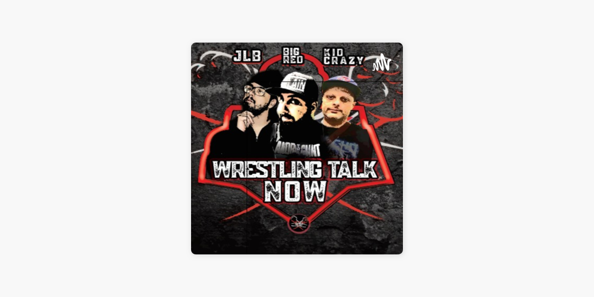 ‎Wrestling Talk Now Podcast On Apple Podcasts