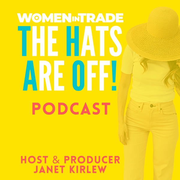 Women in Trade: the hats are off! Podcast