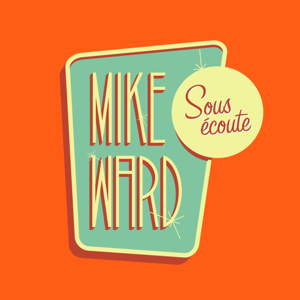 Mike Ward Sous Écoute podcast