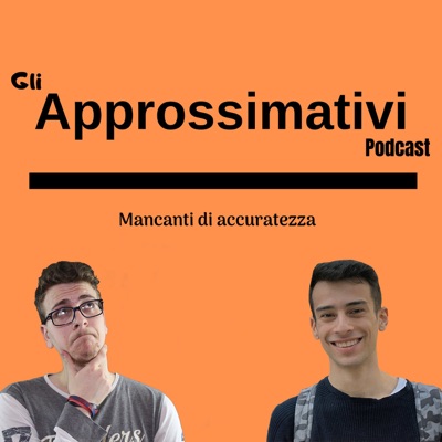 Gli Approssimativi Podcast Gli Approssimativi Podcast