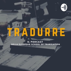 Tradurre, il podcast della European School of Translation