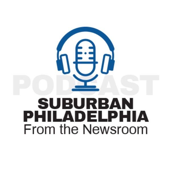 From the Newsroom: Suburban Philadelphia Podcast Artwork