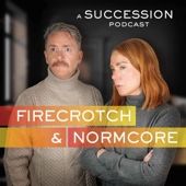 Firecrotch & Normcore: a Succession Podcast - Sara Barron/Geoff Lloyd