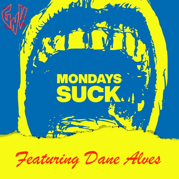 Mondays SUCK featuring Dane Alves Artwork