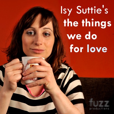 Isy Suttie's The Things We Do For Love Isy Suttie's The Things We Do For Love
