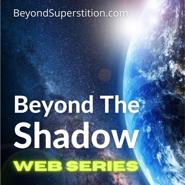 Beyond the Shadow Podcast (BeyondSuperstition.com)