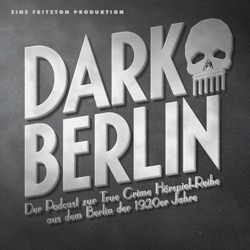 Dark Berlin - 1. Der Fall Wirth - Der Podcast zur True Crime Hörspiel-Reihe aus dem Berlin der 1920er Jahre