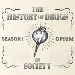 15. Opiate Addiction, East & West - Opium as a Drug, 1800s (Season 1.4)