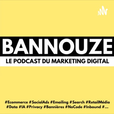 Bannouze : Le podcast du marketing digital !:bannouze