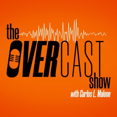 The Overcast Show with Carlos L. Malone