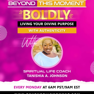 Beyond This Moment with Coach Tanishia A. Johnson Beyond This Moment with Coach Tanishia A. Johnson