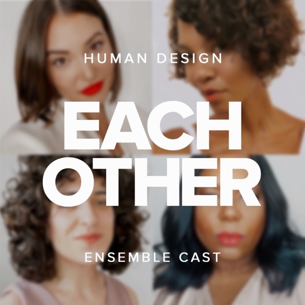 Each Other — a Human Design Podcast Artwork