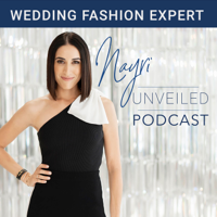 Nayri Unveiled Podcast - Wedding Fashion Expert podcast