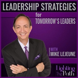 Leadership Strategies for Tomorrow's Leaders Podcast with Mike Lejeune
