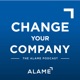 The Alame Podcast: Change Your Company